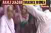 SAD leader thrashes women protesters in Bhatinda