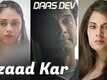 Daas Dev | Song -  Azaad Kar
